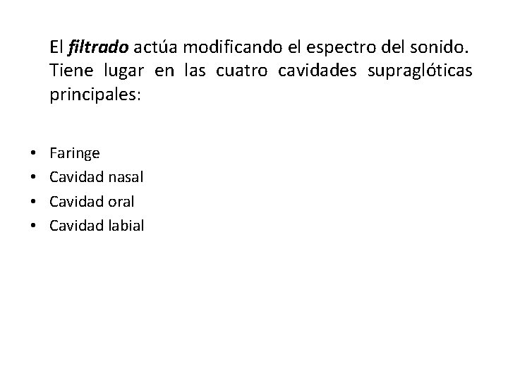 El filtrado actúa modificando el espectro del sonido. Tiene lugar en las cuatro cavidades El filtrado actúa modificando el espectro del sonido. Tiene lugar en las cuatro cavidades