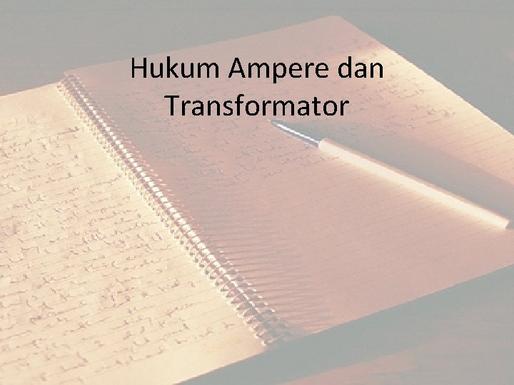 Hukum Ampere dan Transformator Hukum Ampere dan Transformator