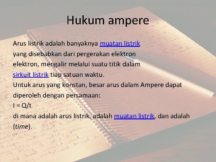 Hukum ampere Arus listrik adalah banyaknya muatan listrik yang disebabkan dari pergerakan elektron, mengalir Hukum ampere Arus listrik adalah banyaknya muatan listrik yang disebabkan dari pergerakan elektron, mengalir
