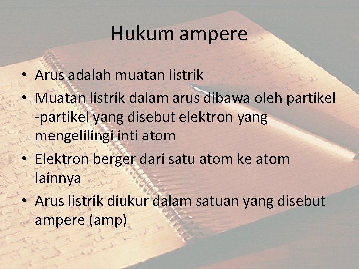Hukum ampere • Arus adalah muatan listrik • Muatan listrik dalam arus dibawa oleh Hukum ampere • Arus adalah muatan listrik • Muatan listrik dalam arus dibawa oleh