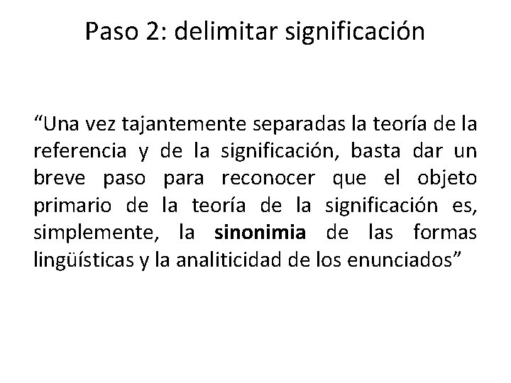 Paso 2: delimitar significación “Una vez tajantemente separadas la teoría de la referencia y Paso 2: delimitar significación “Una vez tajantemente separadas la teoría de la referencia y