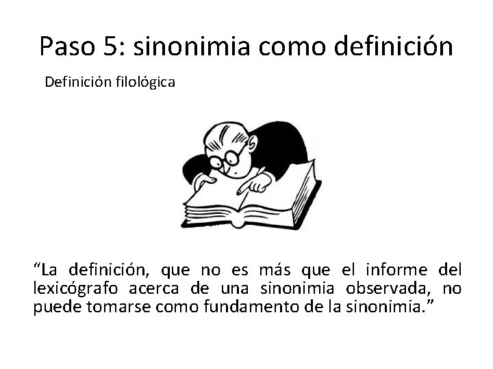 Paso 5: sinonimia como definición Definición filológica “La definición, que no es más que Paso 5: sinonimia como definición Definición filológica “La definición, que no es más que