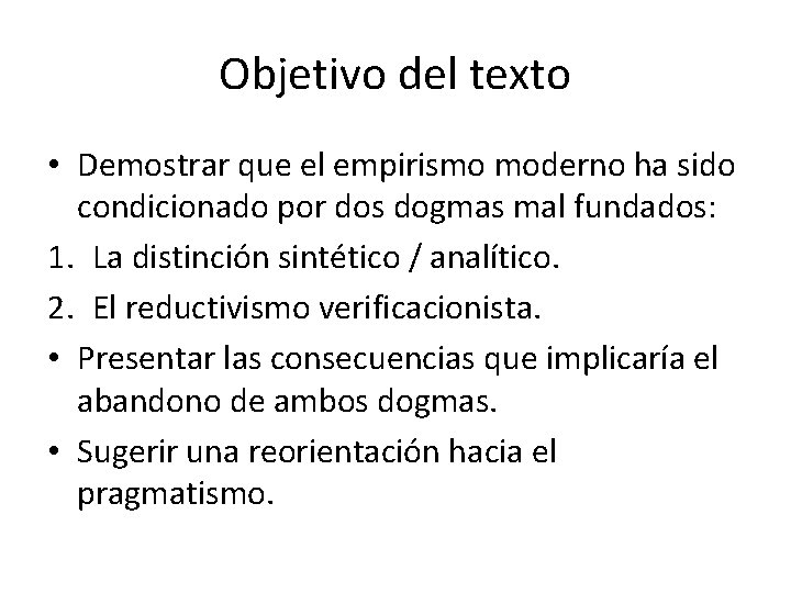 Objetivo del texto • Demostrar que el empirismo moderno ha sido condicionado por dos Objetivo del texto • Demostrar que el empirismo moderno ha sido condicionado por dos