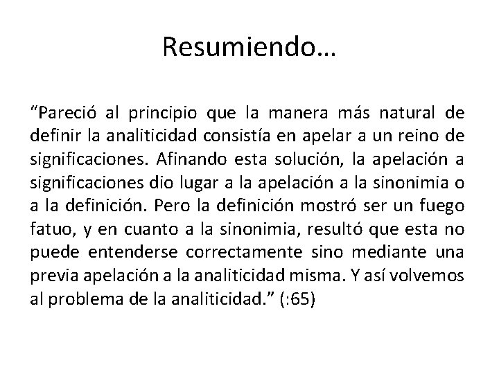 Resumiendo… “Pareció al principio que la manera más natural de definir la analiticidad consistía Resumiendo… “Pareció al principio que la manera más natural de definir la analiticidad consistía