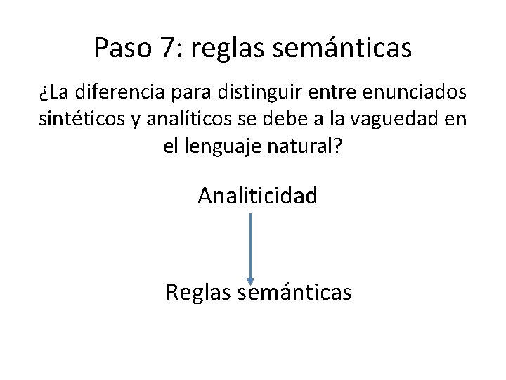 Paso 7: reglas semánticas ¿La diferencia para distinguir entre enunciados sintéticos y analíticos se Paso 7: reglas semánticas ¿La diferencia para distinguir entre enunciados sintéticos y analíticos se