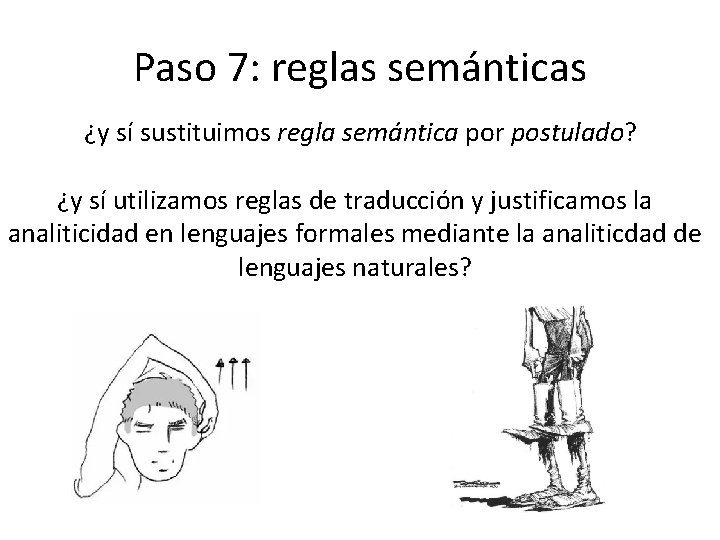 Paso 7: reglas semánticas ¿y sí sustituimos regla semántica por postulado? ¿y sí utilizamos Paso 7: reglas semánticas ¿y sí sustituimos regla semántica por postulado? ¿y sí utilizamos
