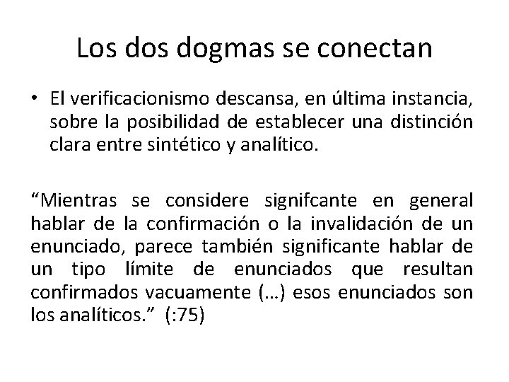 Los dogmas se conectan • El verificacionismo descansa, en última instancia, sobre la posibilidad Los dogmas se conectan • El verificacionismo descansa, en última instancia, sobre la posibilidad