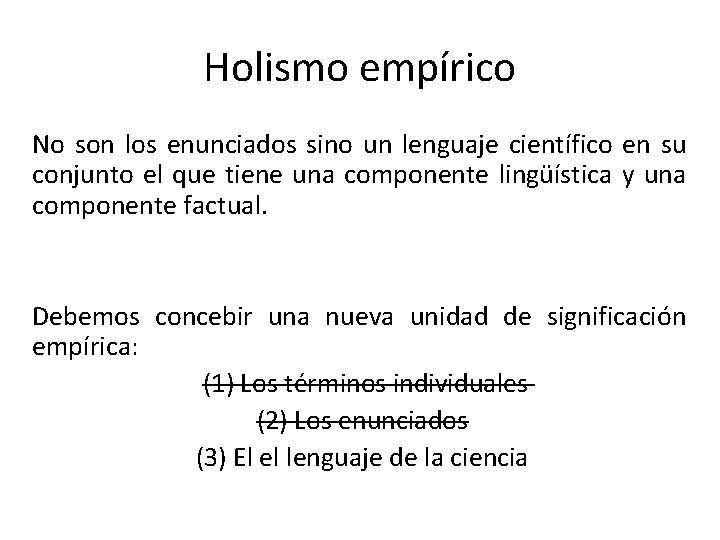 Holismo empírico No son los enunciados sino un lenguaje científico en su conjunto el Holismo empírico No son los enunciados sino un lenguaje científico en su conjunto el