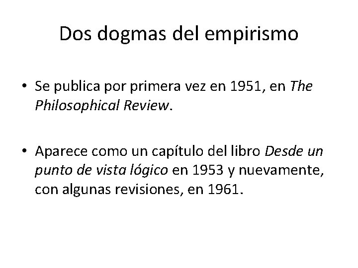 Dos dogmas del empirismo • Se publica por primera vez en 1951, en The Dos dogmas del empirismo • Se publica por primera vez en 1951, en The
