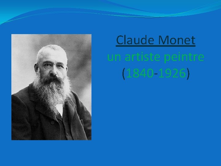 Claude Monet un artiste peintre (1840 -1926) 