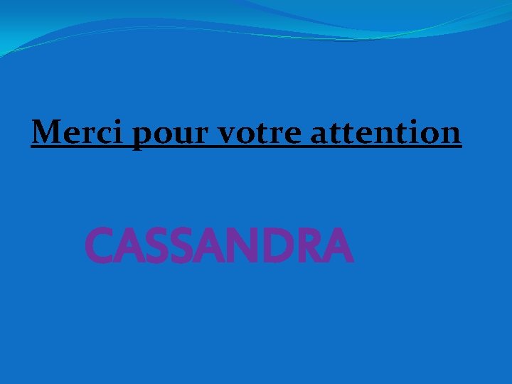 Merci pour votre attention CASSANDRA 