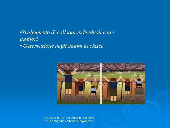  • Svolgimento di colloqui individuali con i genitori • Osservazione degli alunni in