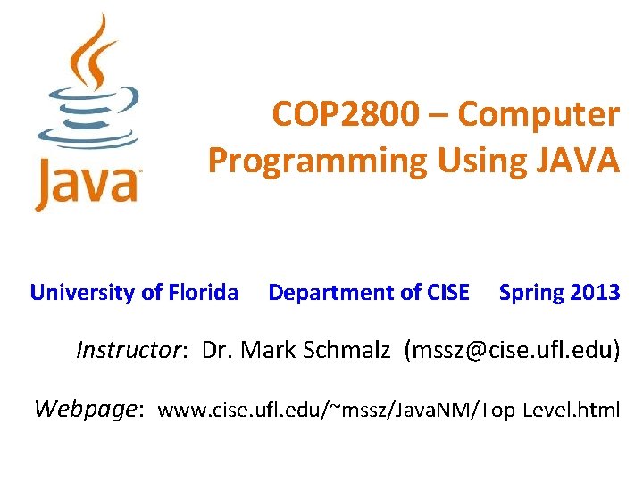 COP 2800 – Computer Programming Using JAVA University of Florida Department of CISE Spring