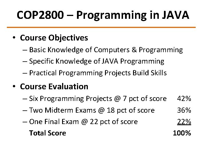 COP 2800 – Programming in JAVA • Course Objectives – Basic Knowledge of Computers