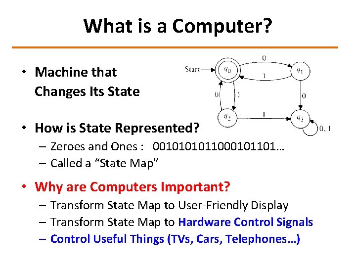 What is a Computer? • Machine that Changes Its State • How is State