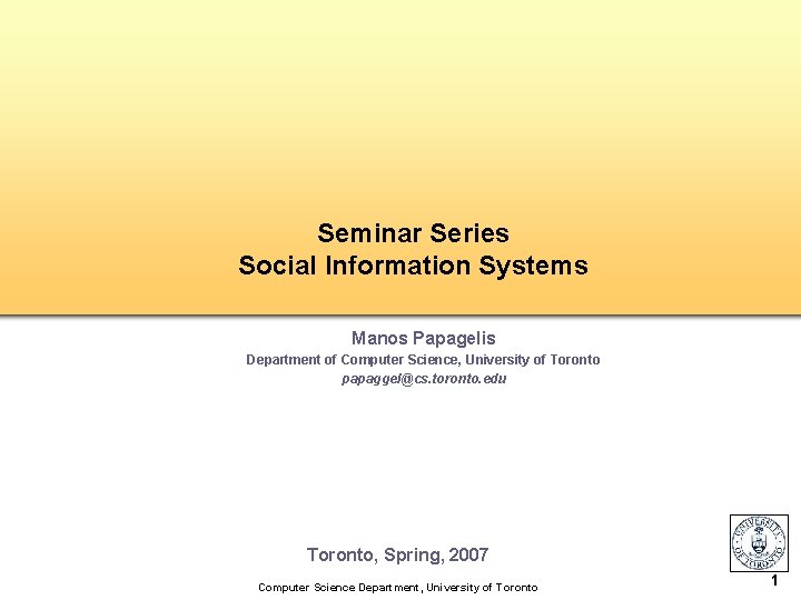 Seminar Series Social Information Systems Manos Papagelis Department of Computer Science, University of Toronto