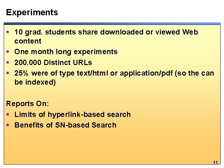 Experiments § 10 grad. students share downloaded or viewed Web content § One month