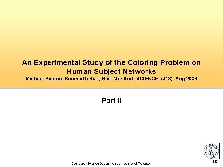 An Experimental Study of the Coloring Problem on Human Subject Networks Michael Kearns, Siddharth
