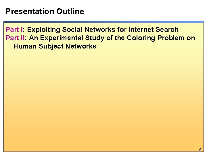 Presentation Outline Part I: Exploiting Social Networks for Internet Search Part II: An Experimental