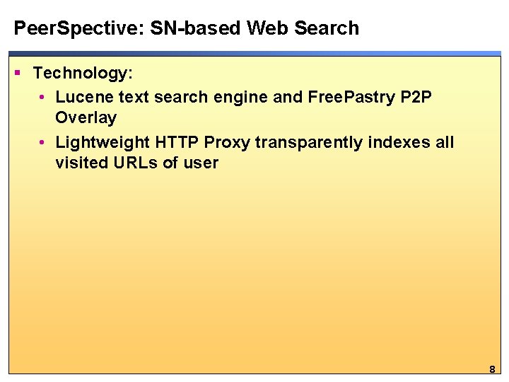 Peer. Spective: SN-based Web Search § Technology: • Lucene text search engine and Free.