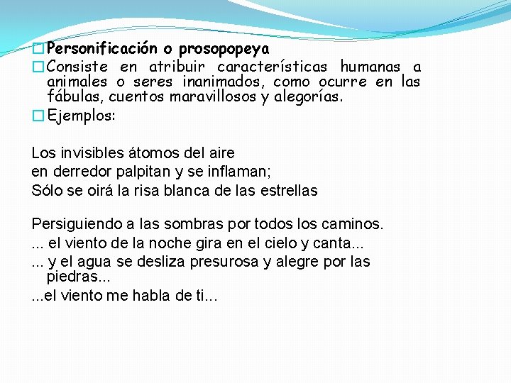 �Personificación o prosopopeya �Consiste en atribuir características humanas a animales o seres inanimados, como