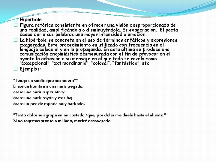 � Hipérbole � Figura retórica consistente en ofrecer una visión desproporcionada de una realidad,