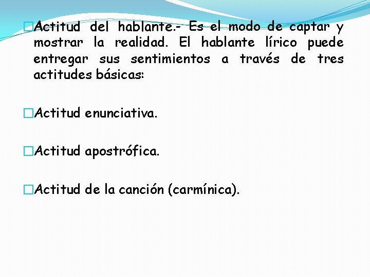 �Actitud del hablante. - Es el modo de captar y mostrar la realidad. El