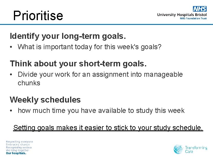 Prioritise Identify your long-term goals. • What is important today for this week's goals?