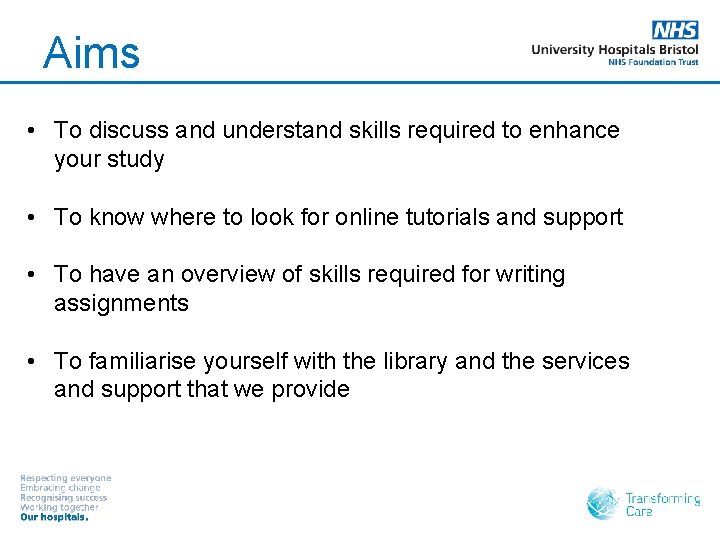 Aims • To discuss and understand skills required to enhance your study • To