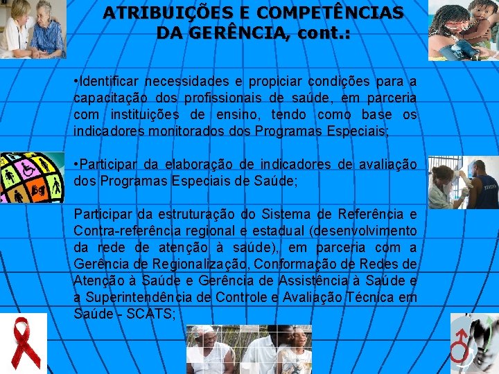 ATRIBUIÇÕES E COMPETÊNCIAS DA GERÊNCIA, cont. : • Identificar necessidades e propiciar condições para