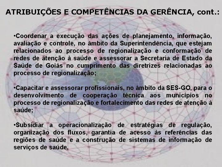 ATRIBUIÇÕES E COMPETÊNCIAS DA GERÊNCIA, cont. : • Coordenar a execução das ações de