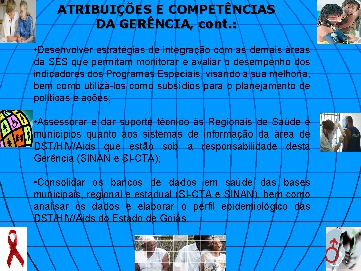 ATRIBUIÇÕES E COMPETÊNCIAS DA GERÊNCIA, cont. : • Desenvolver estratégias de integração com as