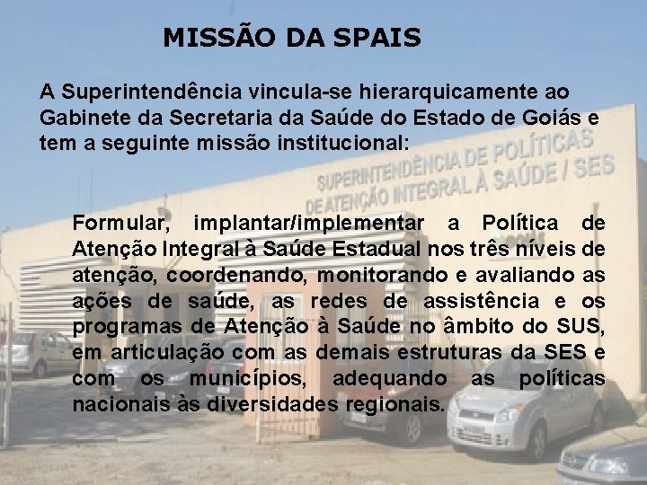 MISSÃO DA SPAIS A Superintendência vincula-se hierarquicamente ao Gabinete da Secretaria da Saúde do