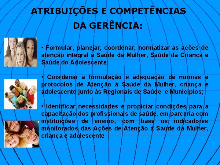 ATRIBUIÇÕES E COMPETÊNCIAS DA GERÊNCIA: • Formular, planejar, coordenar, normatizar as ações de atenção