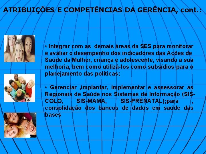 ATRIBUIÇÕES E COMPETÊNCIAS DA GERÊNCIA, cont. : • Integrar com as demais áreas da