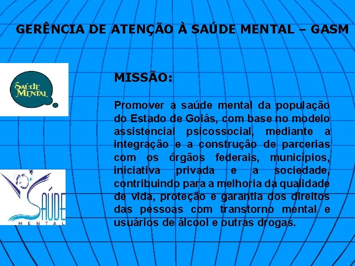 GERÊNCIA DE ATENÇÃO À SAÚDE MENTAL – GASM MISSÃO: Promover a saúde mental da