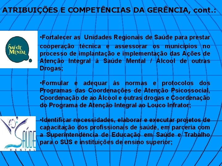 ATRIBUIÇÕES E COMPETÊNCIAS DA GERÊNCIA, cont. : • Fortalecer as Unidades Regionais de Saúde