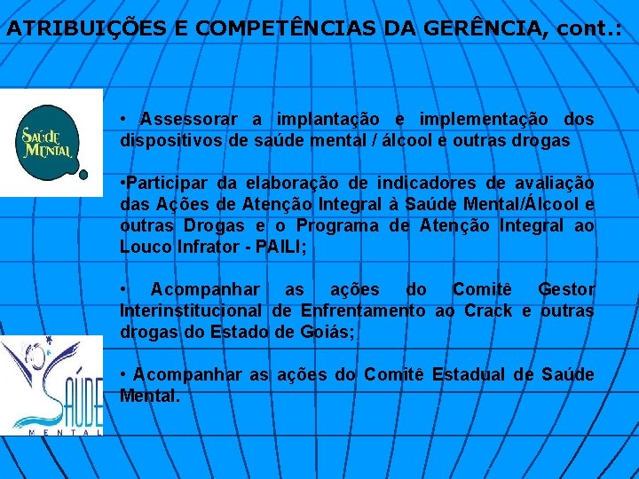 ATRIBUIÇÕES E COMPETÊNCIAS DA GERÊNCIA, cont. : • Assessorar a implantação e implementação dos