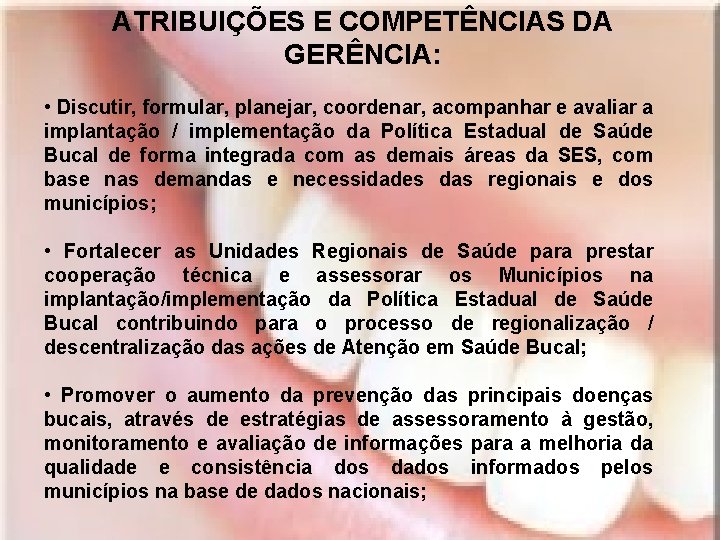 ATRIBUIÇÕES E COMPETÊNCIAS DA GERÊNCIA: • Discutir, formular, planejar, coordenar, acompanhar e avaliar a