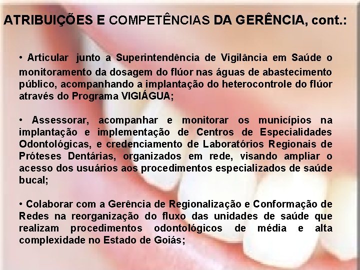 ATRIBUIÇÕES E COMPETÊNCIAS DA GERÊNCIA, cont. : • Articular junto a Superintendência de Vigilância