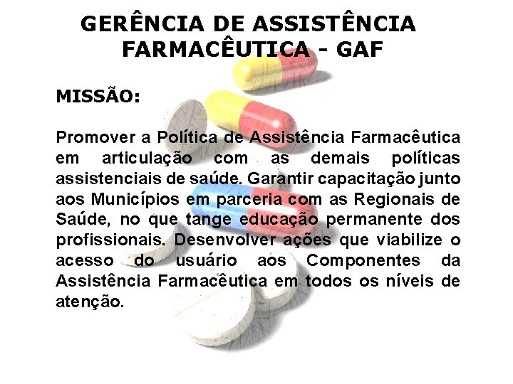 GERÊNCIA DE ASSISTÊNCIA FARMACÊUTICA - GAF MISSÃO: Promover a Política de Assistência Farmacêutica em