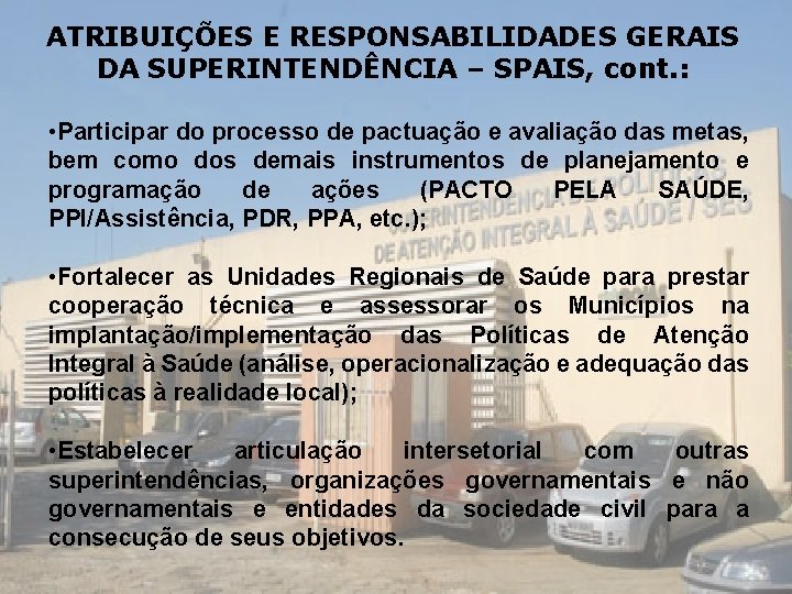 ATRIBUIÇÕES E RESPONSABILIDADES GERAIS DA SUPERINTENDÊNCIA – SPAIS, cont. : • Participar do processo