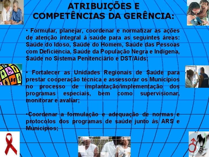 ATRIBUIÇÕES E COMPETÊNCIAS DA GERÊNCIA: • Formular, planejar, coordenar e normatizar as ações de