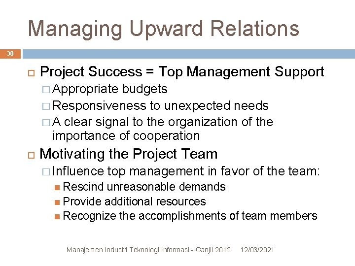 Managing Upward Relations 30 Project Success = Top Management Support � Appropriate budgets � Managing Upward Relations 30 Project Success = Top Management Support � Appropriate budgets �