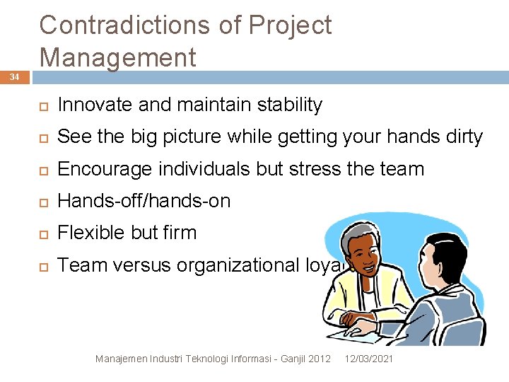 Contradictions of Project Management 34 Innovate and maintain stability See the big picture while Contradictions of Project Management 34 Innovate and maintain stability See the big picture while