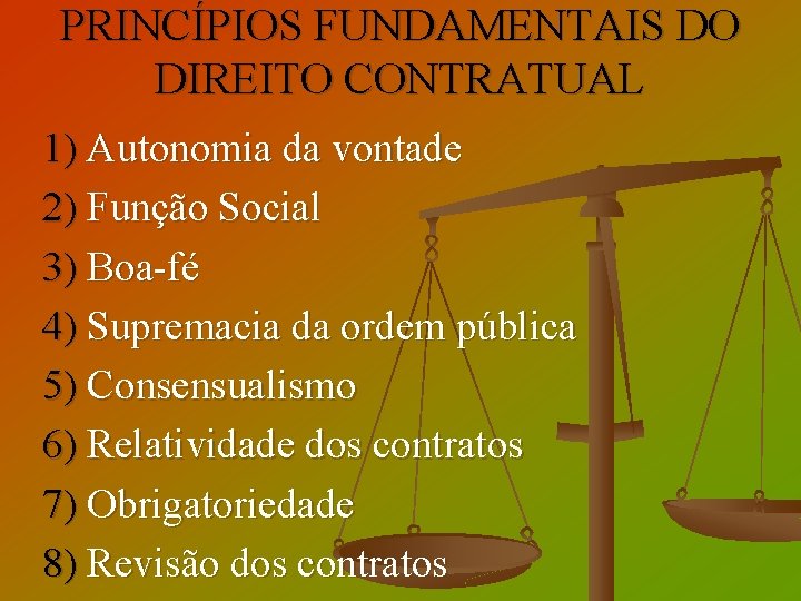 PRINCÍPIOS FUNDAMENTAIS DO DIREITO CONTRATUAL 1) Autonomia da vontade 2) Função Social 3) Boa-fé