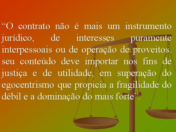 “O contrato não é mais um instrumento jurídico, de interesses puramente interpessoais ou de