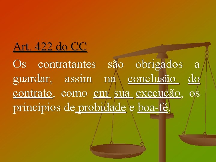 Art. 422 do CC Os contratantes são obrigados a guardar, assim na conclusão do