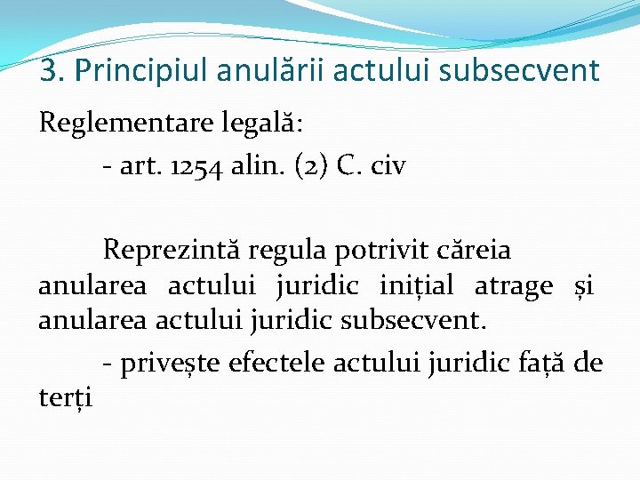3. Principiul anulării actului subsecvent Reglementare legală: - art. 1254 alin. (2) C. civ