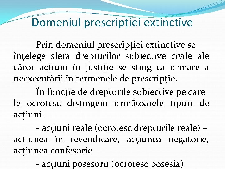 Domeniul prescripției extinctive Prin domeniul prescripției extinctive se înțelege sfera drepturilor subiective civile ale